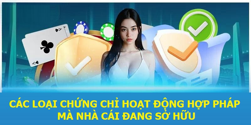 Các loại chứng chỉ hoạt động hợp pháp mà nhà cái đang sở hữu