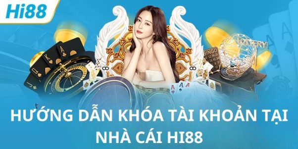 Lý do xoá tài khoản Hi88 hay gặp 