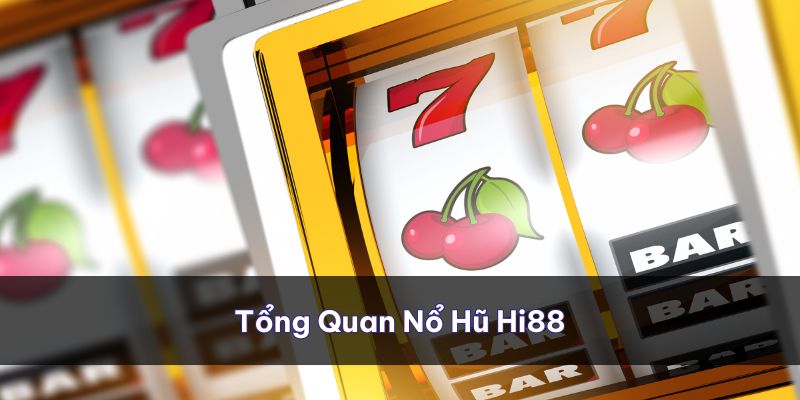 Tổng quan về nổ hũ Hi88